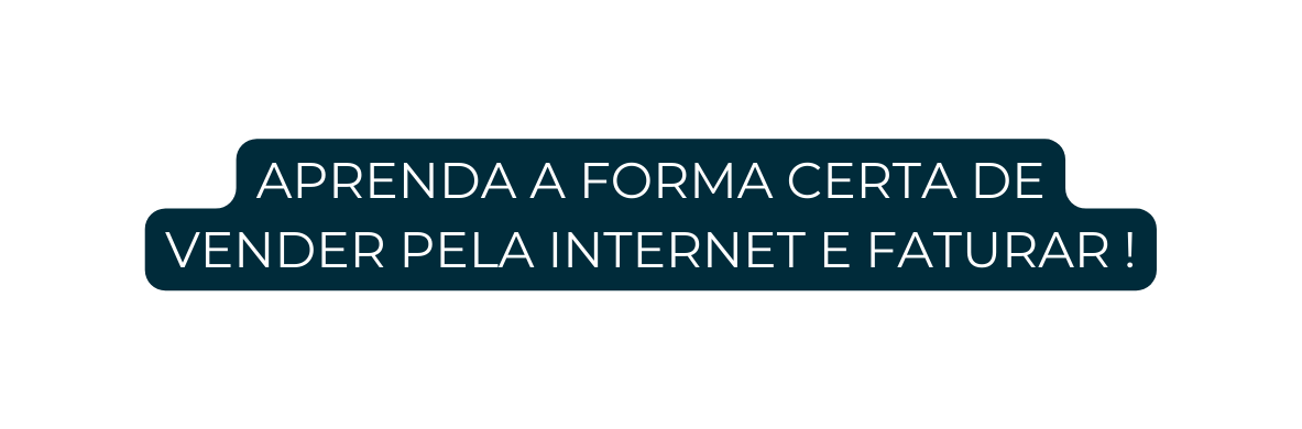 APRENDA A FORMA CERTA DE VENDER PELA INTERNET E FATURAR